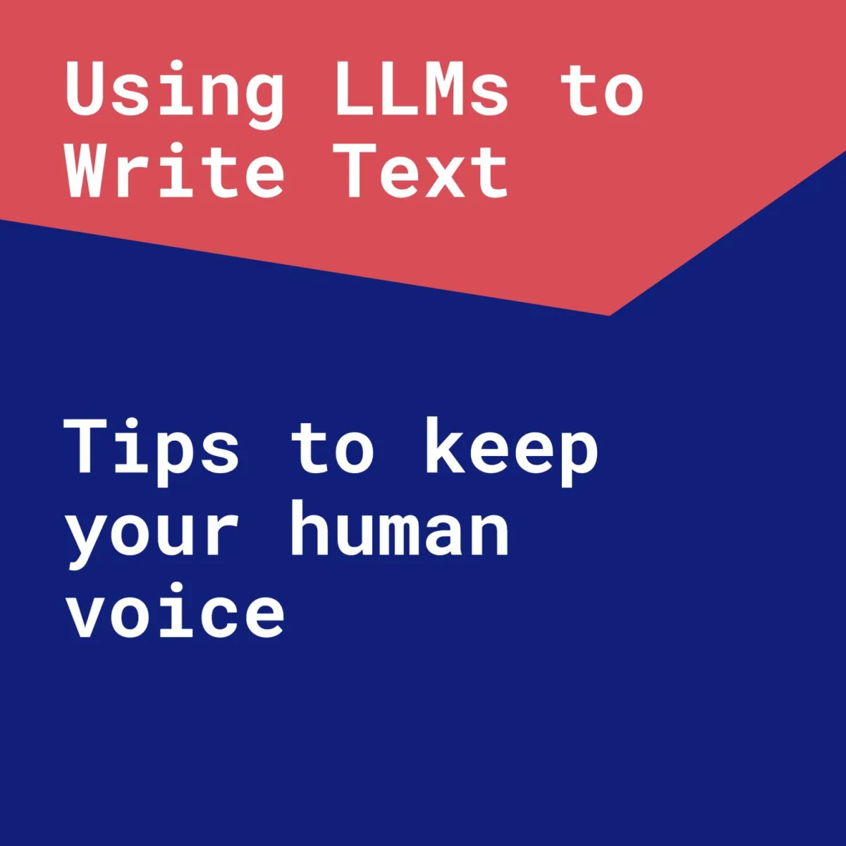 Using LLMs to write text — tips to keep your human voice